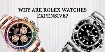Why Are Rolex Watches Expensive?