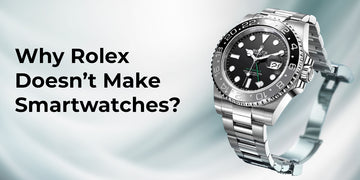 Why Rolex Doesn’t Make Smartwatches?